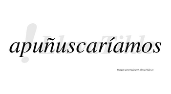 Apuñuscaríamos  lleva tilde con vocal tónica en la «i»