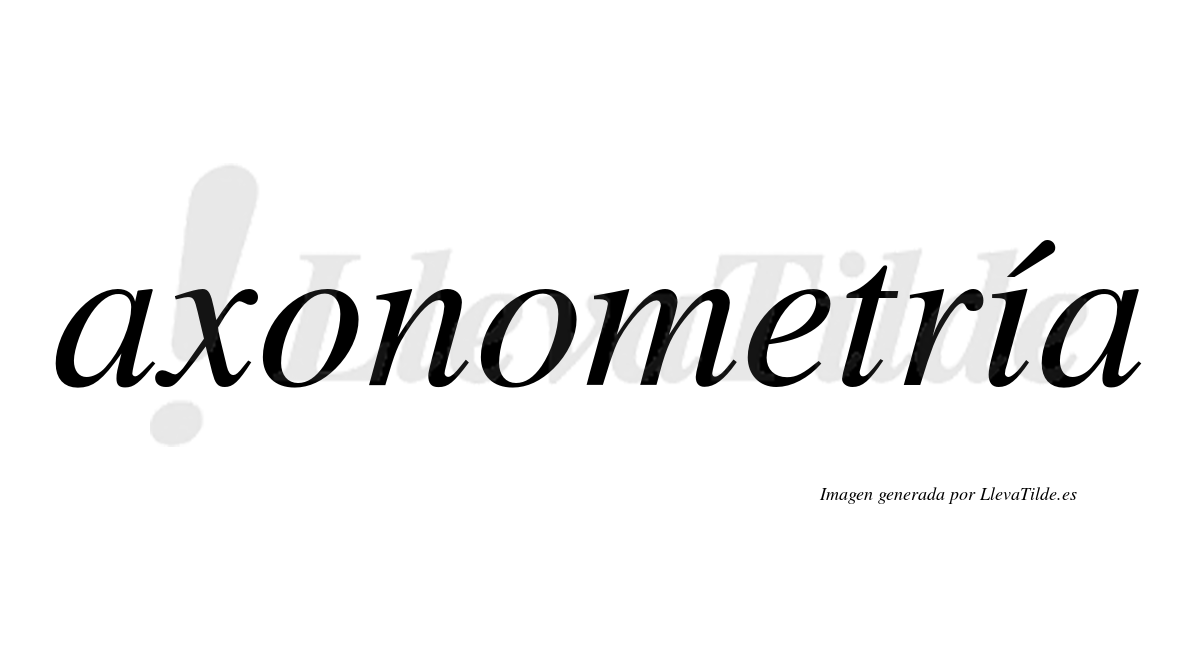 Axonometría  lleva tilde con vocal tónica en la "i"
