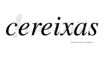 Cereixas  no lleva tilde con vocal tónica en la segunda «e»