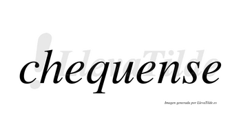 Chequense  no lleva tilde con vocal tónica en la segunda «e»