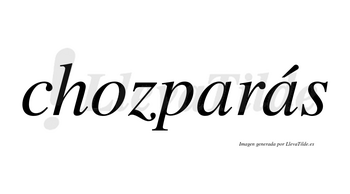 Chozparás  lleva tilde con vocal tónica en la segunda «a»