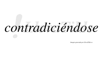 Contradiciéndose lleva tilde con vocal tónica en la primera «e»