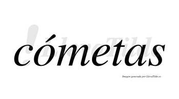 Cómetas  lleva tilde con vocal tónica en la «o»