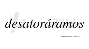 Desatoráramos  lleva tilde con vocal tónica en la segunda «a»