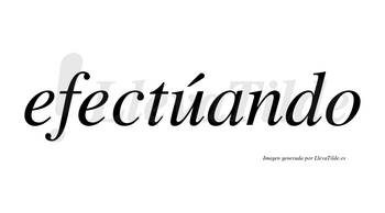Efectúando lleva tilde con vocal tónica en la «u»