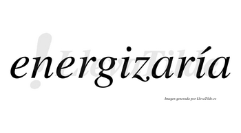 Energizaría  lleva tilde con vocal tónica en la segunda «i»