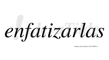 Enfatizarlas  no lleva tilde con vocal tónica en la segunda «a»