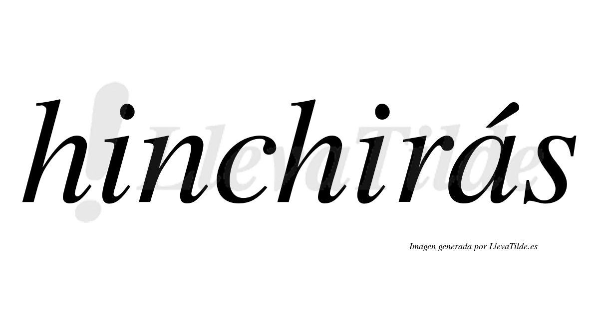 Hinchirás  lleva tilde con vocal tónica en la "a"