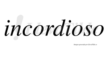 Incordioso no lleva tilde con vocal tónica en la segunda «o»