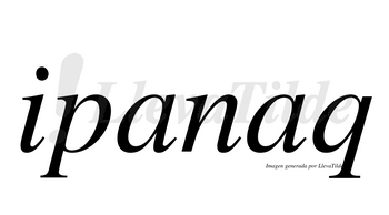 Ipanaq  no lleva tilde con vocal tónica en la segunda «a»