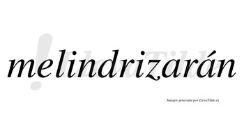 Melindrizarán  lleva tilde con vocal tónica en la segunda «a»