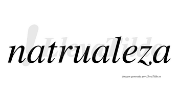 Natrualeza  no lleva tilde con vocal tónica en la «e»