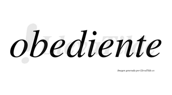 Obediente  no lleva tilde con vocal tónica en la segunda «e»