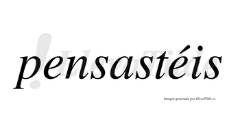 Pensastéis lleva tilde con vocal tónica en la segunda «e»