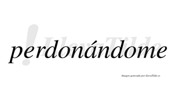 Perdonándome  lleva tilde con vocal tónica en la «a»