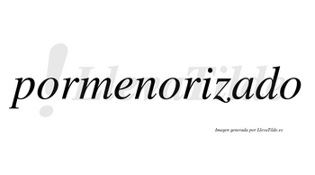 Pormenorizado no lleva tilde con vocal tónica en la «a»