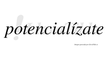 Potencialízate  lleva tilde con vocal tónica en la segunda «i»