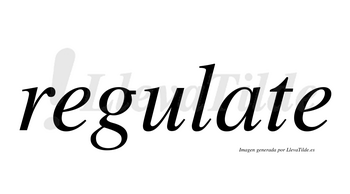 Regulate  no lleva tilde con vocal tónica en la «a»