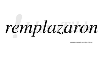Remplazaron no lleva tilde con vocal tónica en la segunda «a»