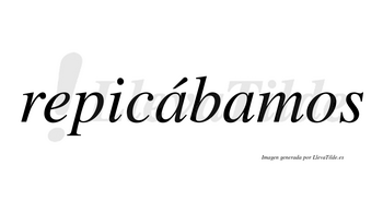 Repicábamos  lleva tilde con vocal tónica en la primera «a»
