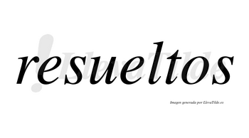 Resueltos no lleva tilde con vocal tónica en la segunda «e»
