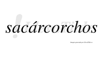 Sacárcorchos  lleva tilde con vocal tónica en la segunda «a»