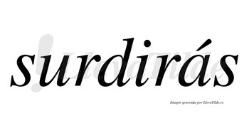 Surdirás  lleva tilde con vocal tónica en la «a»