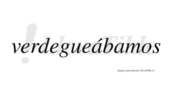 Verdegueábamos  lleva tilde con vocal tónica en la primera «a»
