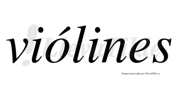 Viólines  lleva tilde con vocal tónica en la «o»