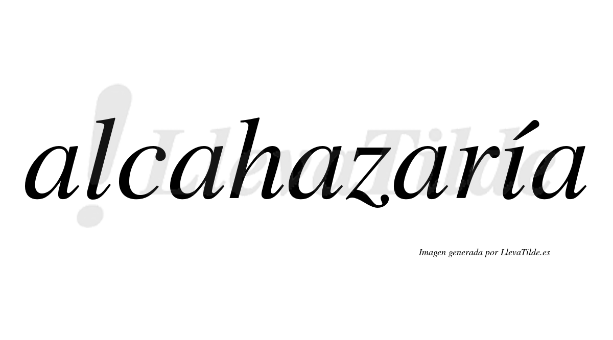 Alcahazaría  lleva tilde con vocal tónica en la "i"