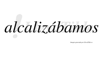 Alcalizábamos  lleva tilde con vocal tónica en la tercera «a»