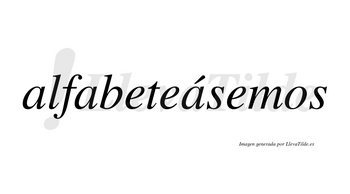 Alfabeteásemos  lleva tilde con vocal tónica en la tercera «a»