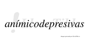 Anímicodepresivas  lleva tilde con vocal tónica en la primera «i»