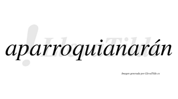Aparroquianarán  lleva tilde con vocal tónica en la quinta «a»