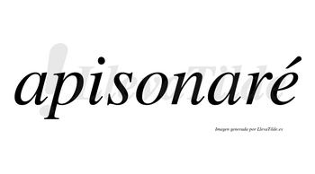 Apisonaré  lleva tilde con vocal tónica en la «e»