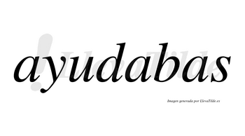 Ayudabas no lleva tilde con vocal tónica en la segunda «a»