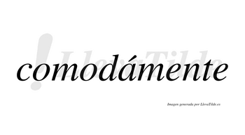 Comodámente  lleva tilde con vocal tónica en la «a»