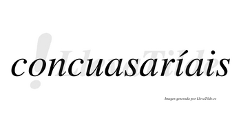 Concuasaríais  lleva tilde con vocal tónica en la primera «i»