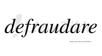 Defraudare no lleva tilde con vocal tónica en la segunda «a»