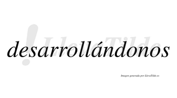 Desarrollándonos  lleva tilde con vocal tónica en la segunda «a»
