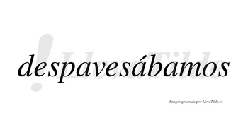 Despavesábamos  lleva tilde con vocal tónica en la segunda «a»