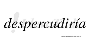 Despercudiría  lleva tilde con vocal tónica en la segunda «i»