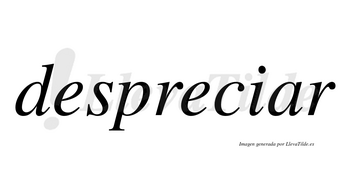 Despreciar no lleva tilde con vocal tónica en la «a»