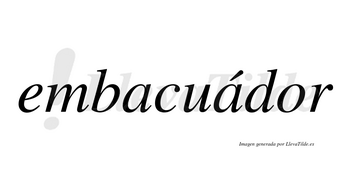 Embacuádor  lleva tilde con vocal tónica en la segunda «a»