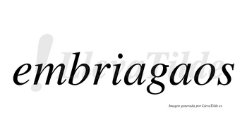Embriagaos  no lleva tilde con vocal tónica en la segunda «a»