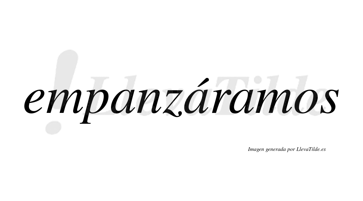 Empanzáramos  lleva tilde con vocal tónica en la segunda «a»