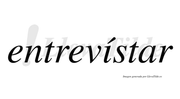 Entrevístar  lleva tilde con vocal tónica en la «i»