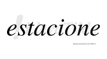 Estacione  no lleva tilde con vocal tónica en la «o»