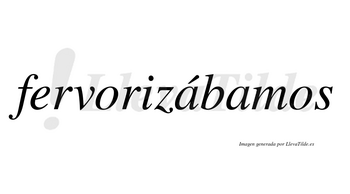 Fervorizábamos  lleva tilde con vocal tónica en la primera «a»