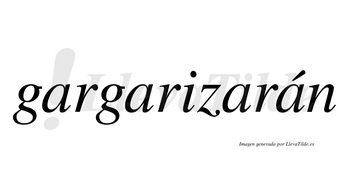 Gargarizarán  lleva tilde con vocal tónica en la cuarta «a»